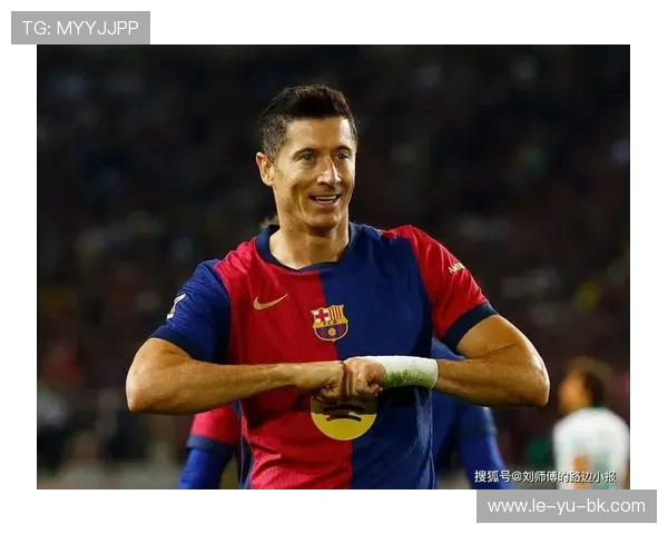 莱万多夫斯基伤情更新：最新恢复情况引发球迷关注