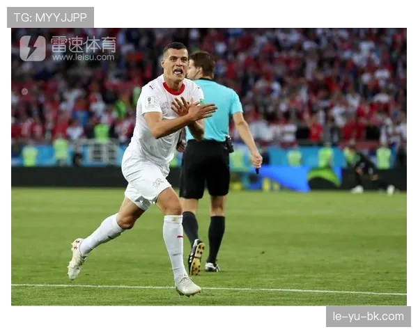 瑞士队长扎卡彰显领袖风范，率队国际赛场稳步攀升